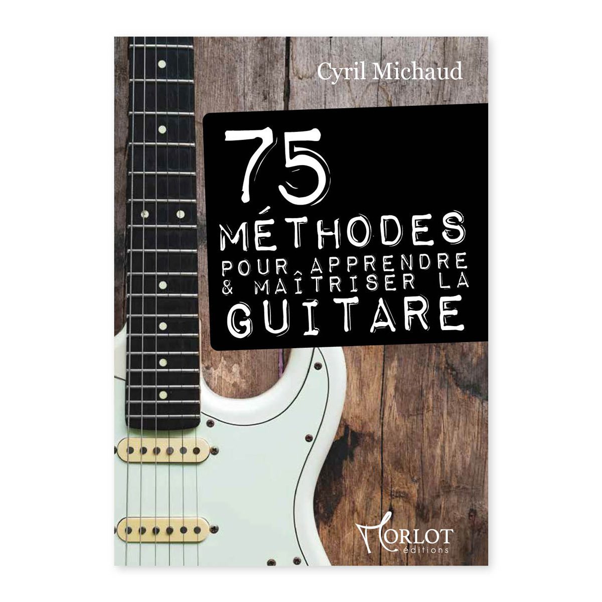 75 méthodes pour apprendre et maitriser la guitare